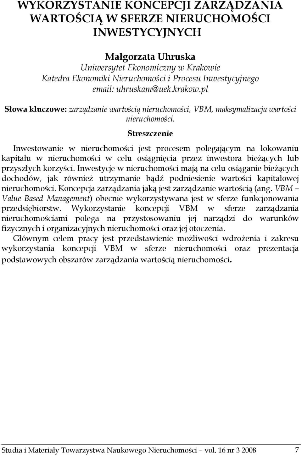 Streszczenie Inwestowanie w nieruchomości jest procesem polegającym na lokowaniu kapitału w nieruchomości w celu osiągnięcia przez inwestora bieżących lub przyszłych korzyści.