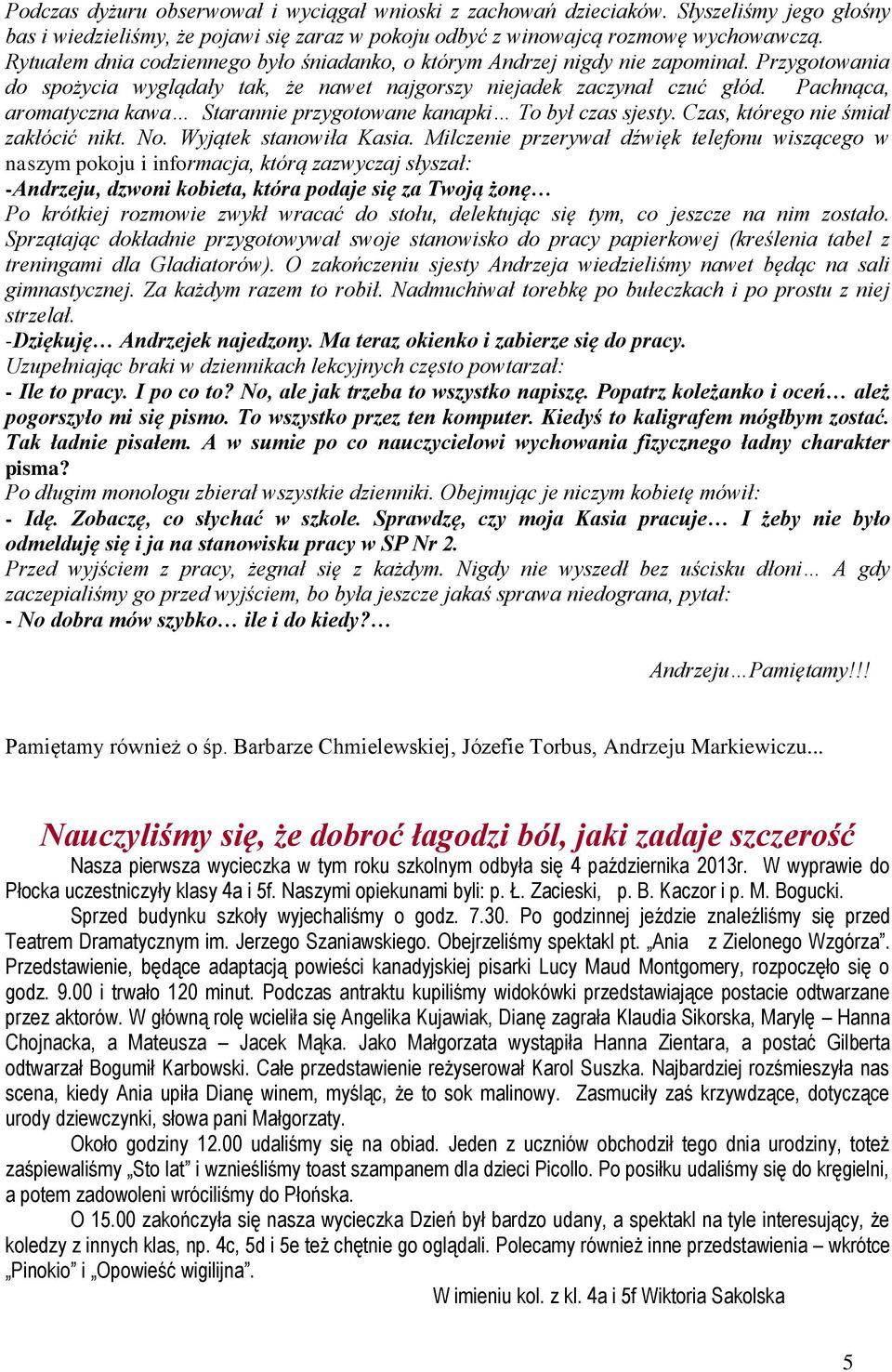 Pachnąca, aromatycna kawa Starannie prygotowane kanapki To był cas sjesty. Cas, którego nie śmiał akłócić nikt. No. Wyjątek stanowiła Kasia.