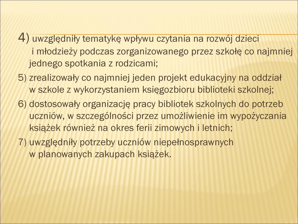 biblioteki szkolnej; 6) dostosowały organizację pracy bibliotek szkolnych do potrzeb uczniów, w szczególności przez umożliwienie im