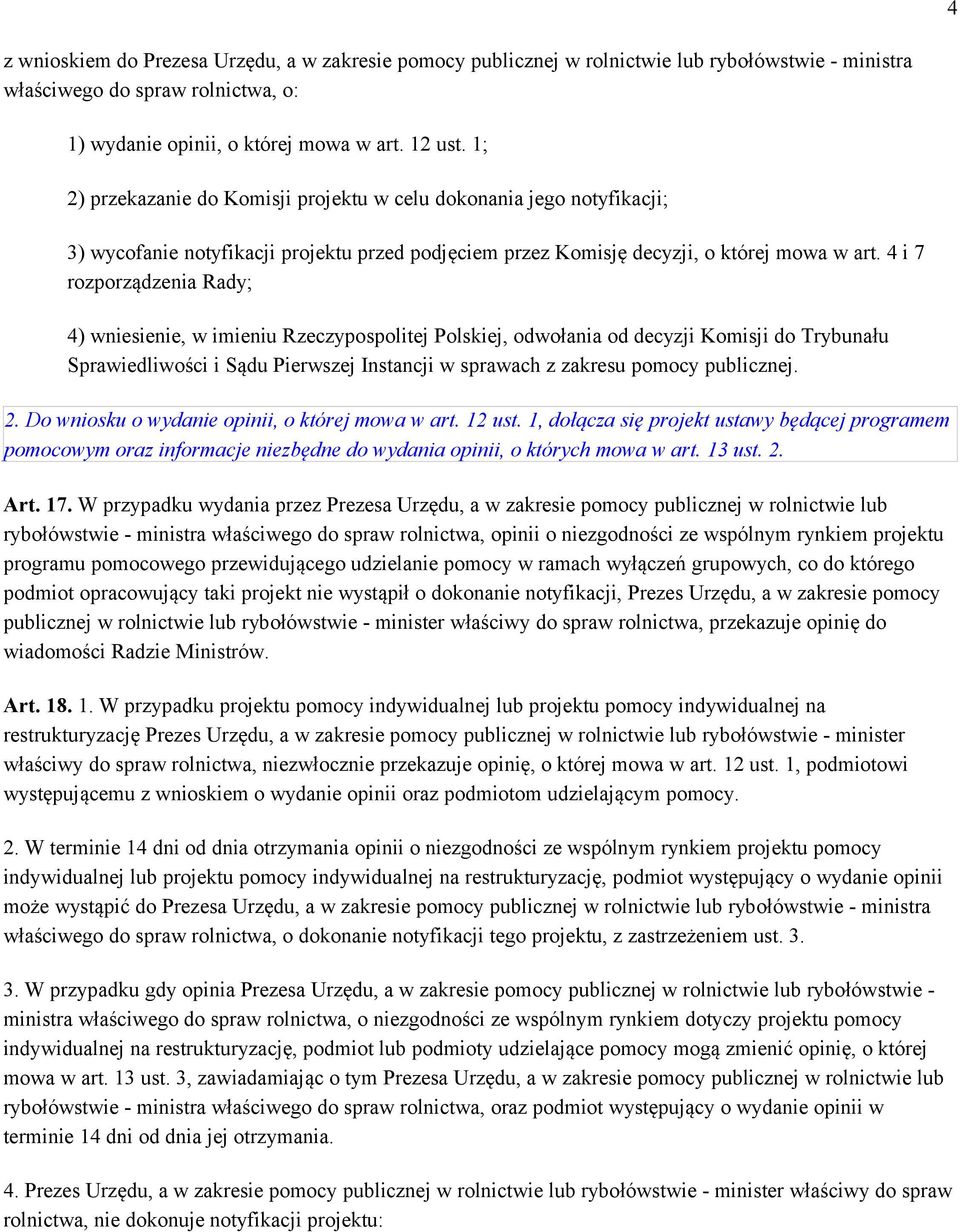 4 i 7 rozporządzenia Rady; 4) wniesienie, w imieniu Rzeczypospolitej Polskiej, odwołania od decyzji Komisji do Trybunału Sprawiedliwości i Sądu Pierwszej Instancji w sprawach z zakresu pomocy