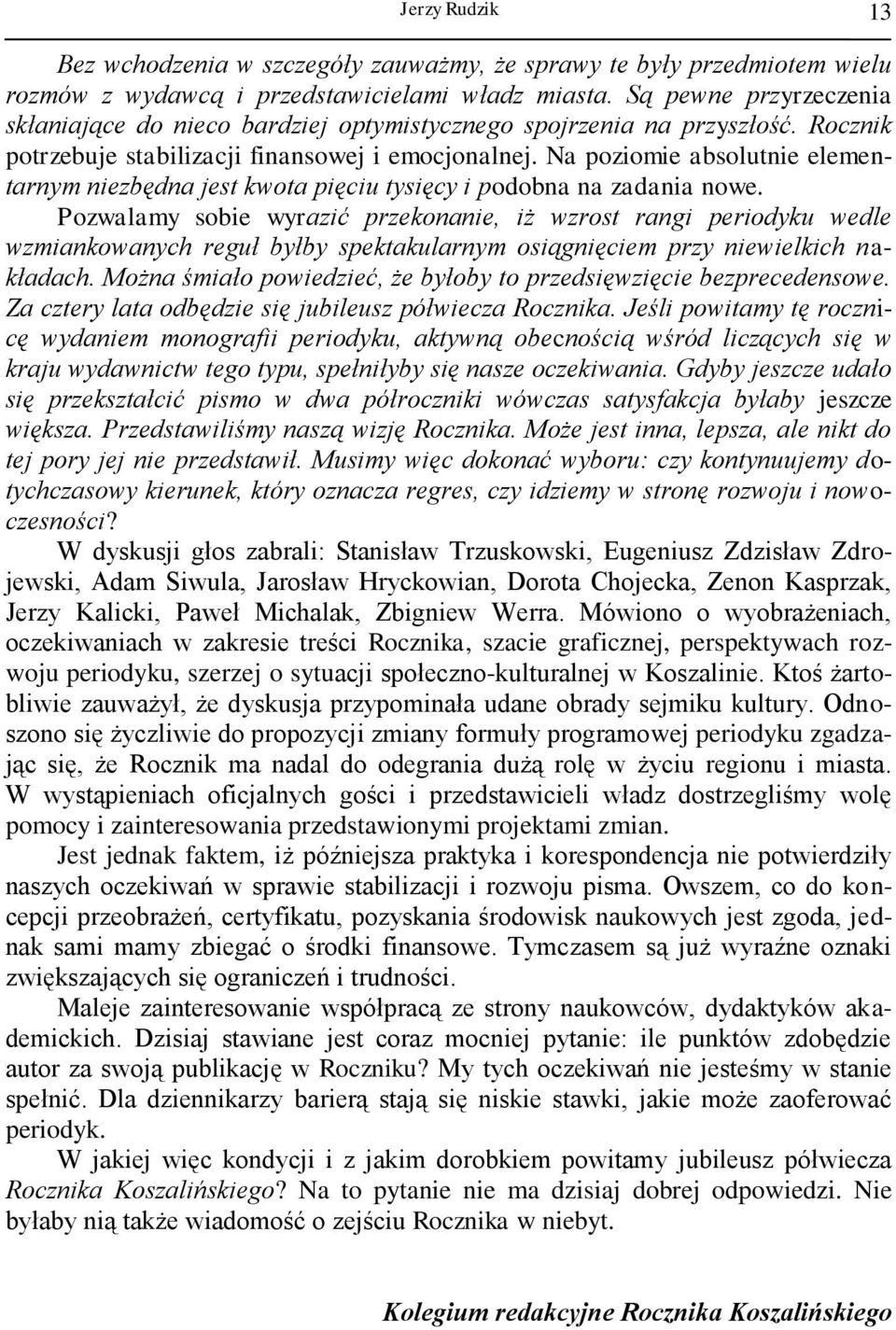 Na poziomie absolutnie elementarnym niezbędna jest kwota pięciu tysięcy i podobna na zadania nowe.