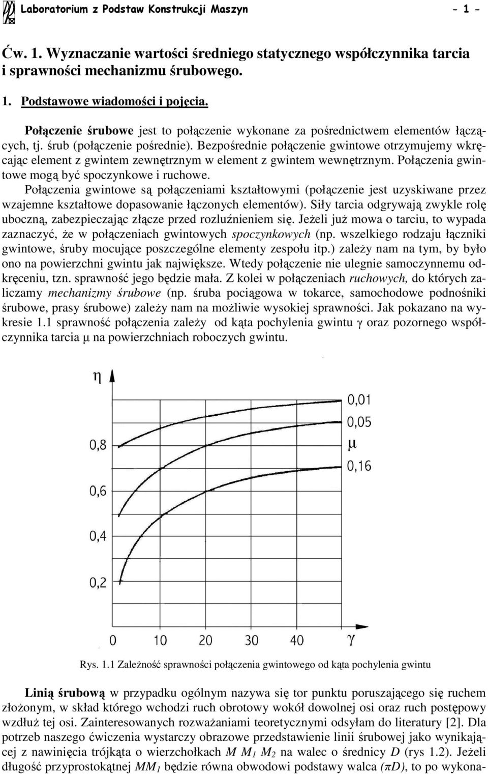 Bezpośredne połączene gwntowe otrzymujemy wkręcając element z gwntem zewnętrznym w element z gwntem wewnętrznym. Połączena gwntowe mogą być spoczynkowe ruchowe.