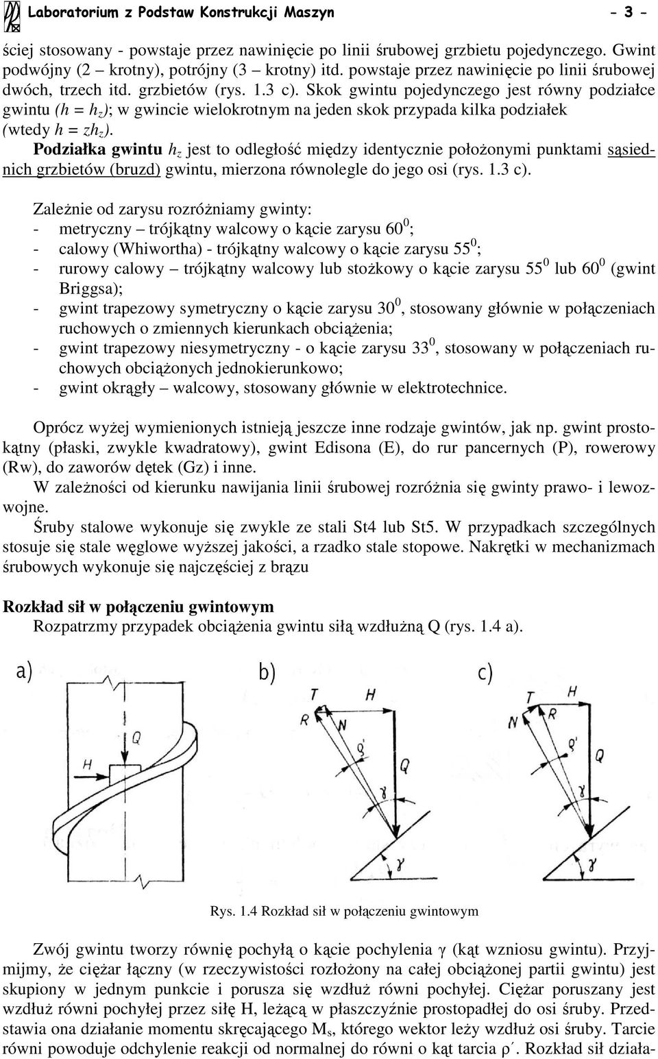 Skok gwntu pojedynczego jest równy podzałce gwntu (h = h z ); w gwnce welokrotnym na jeden skok przypada klka podzałek (wtedy h = zh z ).