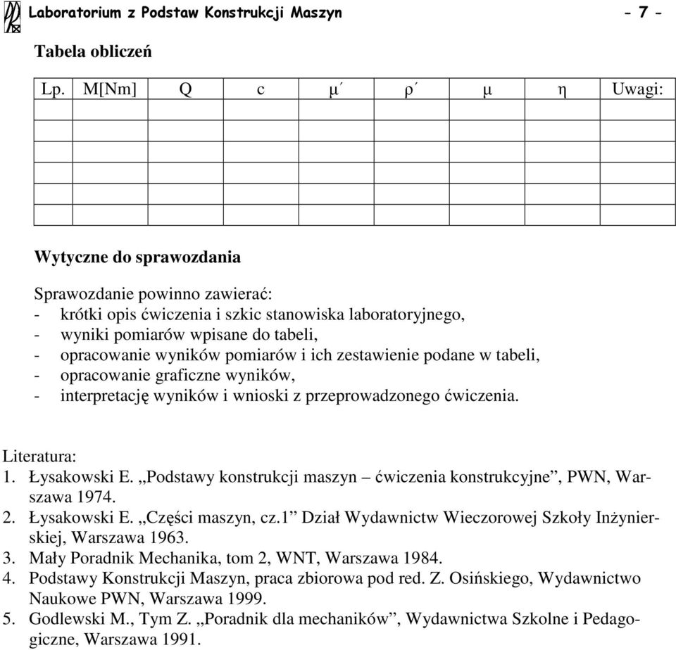 zestawene podane w tabel, - opracowane grafczne wynków, - nterpretację wynków wnosk z przeprowadzonego ćwczena. Lteratura: 1. Łysakowsk E.