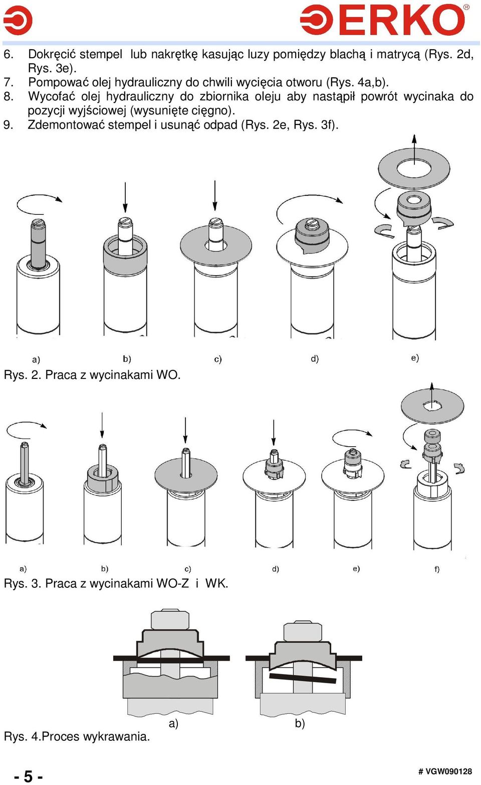 Wycofać olej hydrauliczny do zbiornika oleju aby nastąpił powrót wycinaka do pozycji wyjściowej (wysunięte