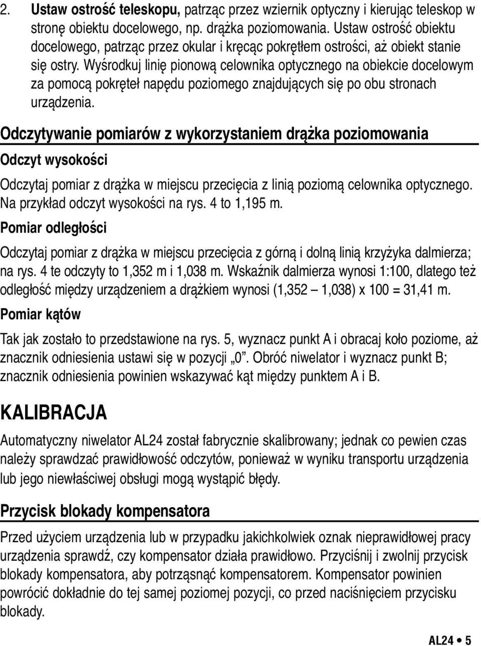 Wyśrodkuj linię pionową celownika optycznego na obiekcie docelowym za pomocą pokręteł napędu poziomego znajdujących się po obu stronach urządzenia.