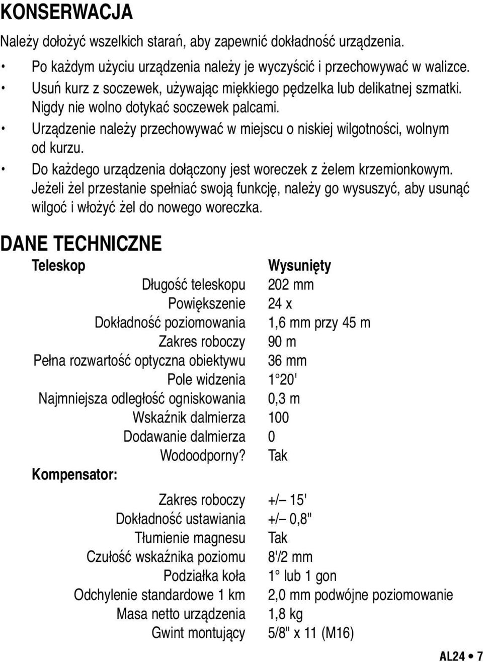 Do każdego urządzenia dołączony jest woreczek z żelem krzemionkowym. Jeżeli żel przestanie spełniać swoją funkcję, należy go wysuszyć, aby usunąć wilgoć i włożyć żel do nowego woreczka.