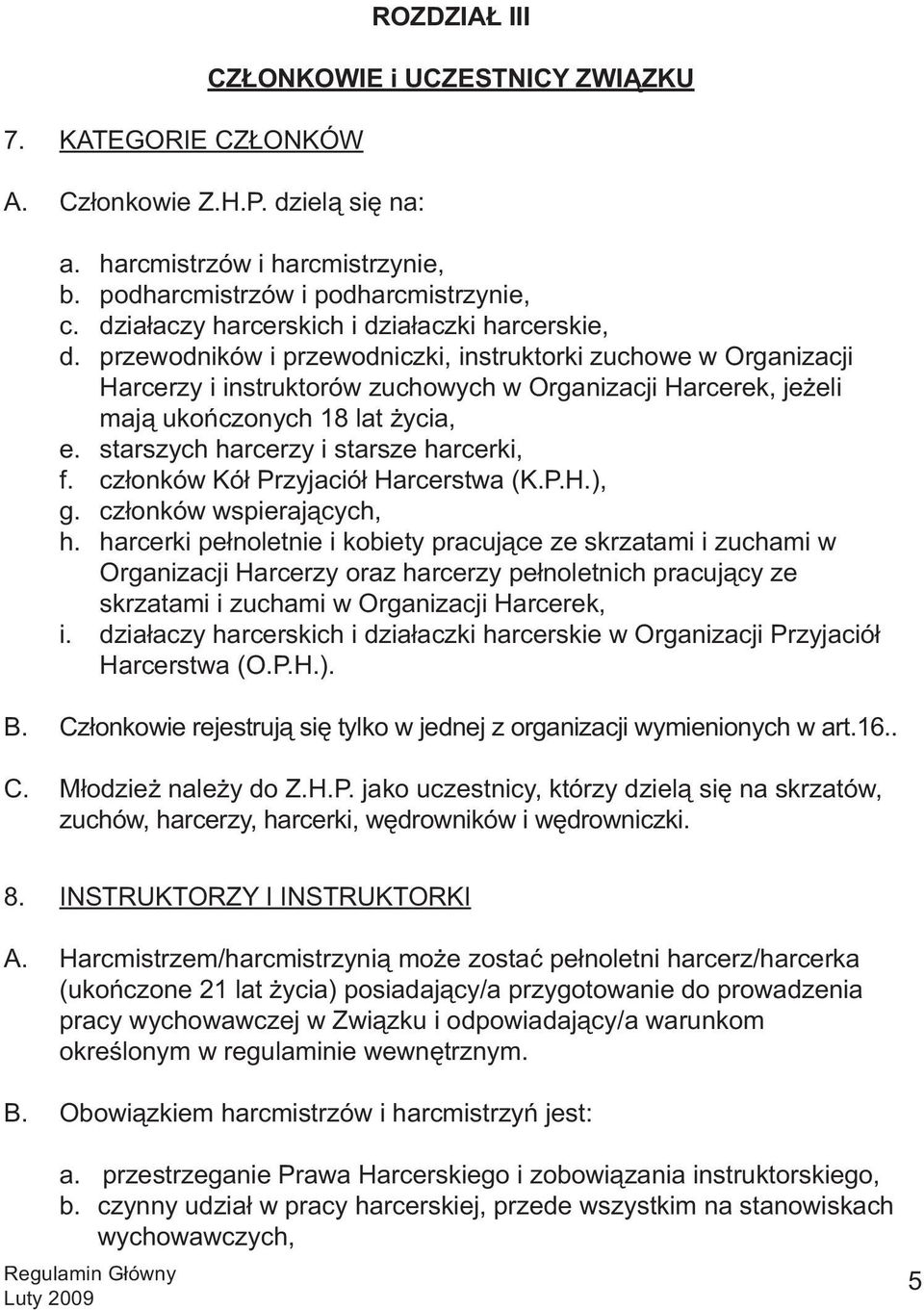 przewodników i przewodniczki, instruktorki zuchowe w Organizacji Harcerzy i instruktorόw zuchowych w Organizacji Harcerek, jeżeli mają ukończonych 18 lat życia, e.