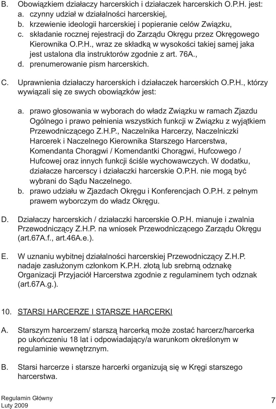 prenumerowanie pism harcerskich. C. Uprawnienia działaczy harcerskich i działaczek harcerskich O.P.H., którzy wywiązali się ze swych obowiązków jest: a.