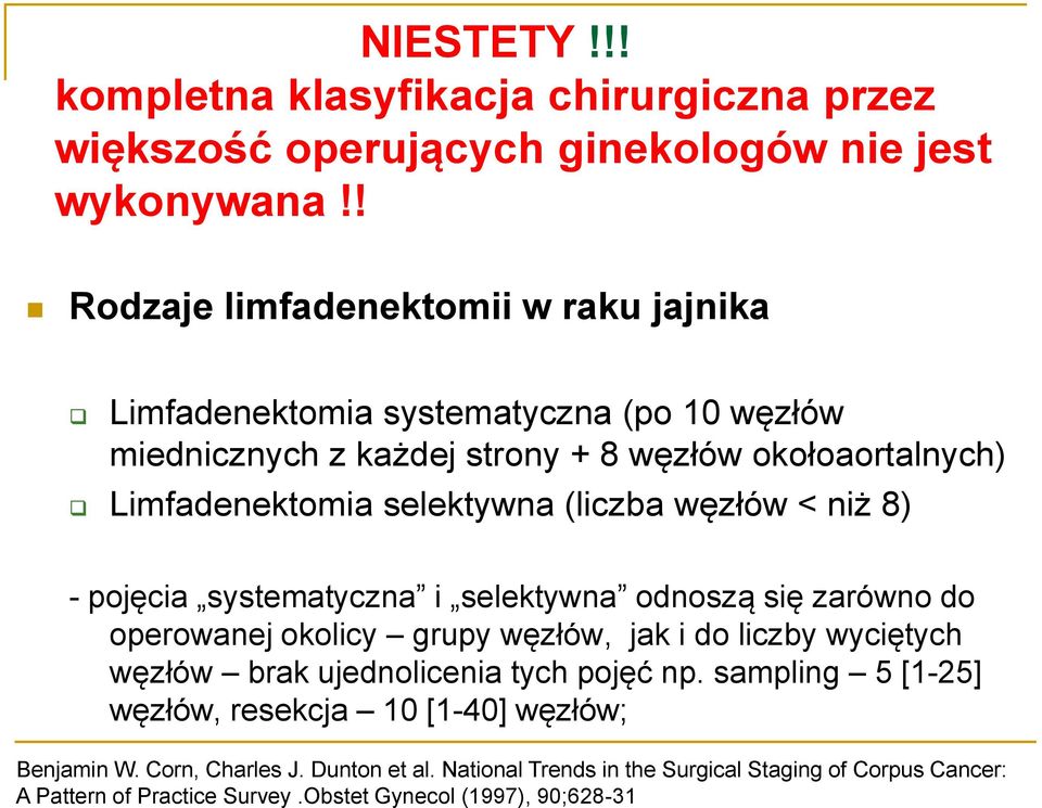 (liczba węzłów < niż 8) - pojęcia systematyczna i selektywna odnoszą się zarówno do operowanej okolicy grupy węzłów, jak i do liczby wyciętych węzłów brak ujednolicenia