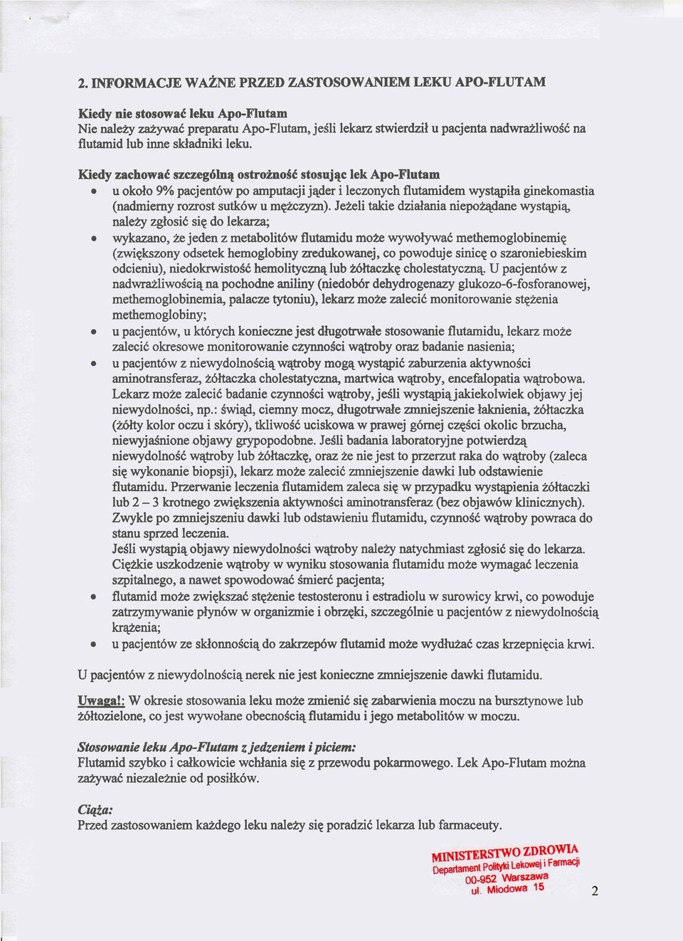 o2nom stosujqc lek Apo-Flutam u okolo 9% pacjentbw po arnputacji j@er i leczonych flutamidem wystqpila ginekomastia (nadrnierny rozrost sutkbw u mqzczyzn).