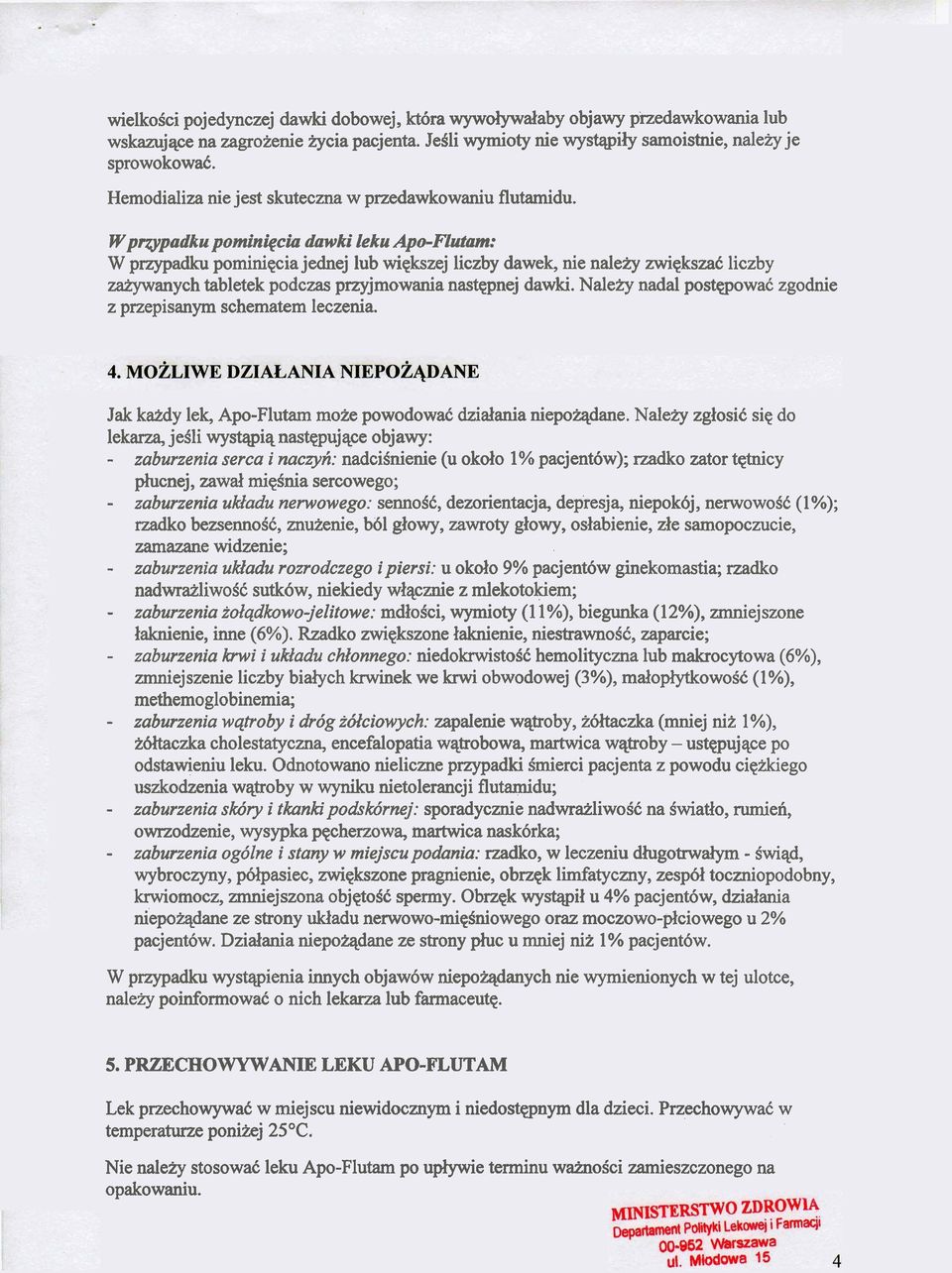 Wpqypadku pominigcia dawki leku Apo-F'lutam: W przypadku porniniqcia jednej lub wiqkszej liczby dawek, nie naleiy zwiqksza6 liczby manych tabletek podczas przyjmowania nastqpnej dawki.