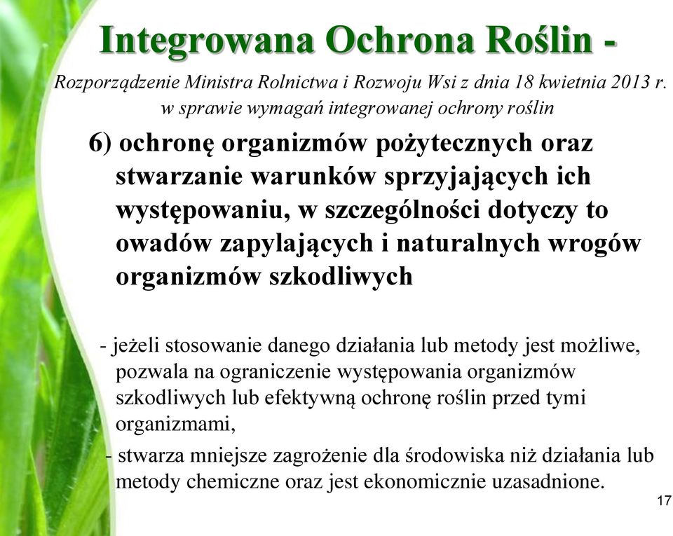 dotyczy to owadów zapylających i naturalnych wrogów organizmów szkodliwych - jeżeli stosowanie danego działania lub metody jest możliwe, pozwala na