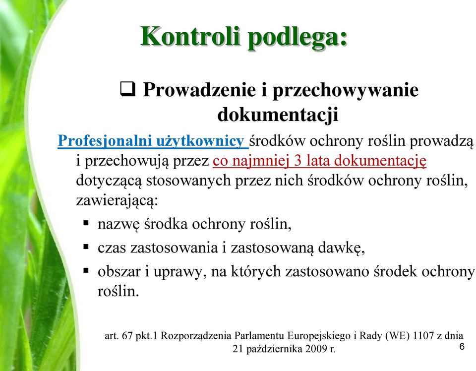 zawierającą: nazwę środka ochrony roślin, czas zastosowania i zastosowaną dawkę, obszar i uprawy, na których