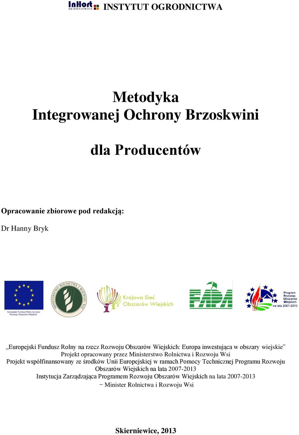 Rozwoju Wsi Projekt współfinansowany ze środków Unii Europejskiej w ramach Pomocy Technicznej Programu Rozwoju Obszarów Wiejskich na lata