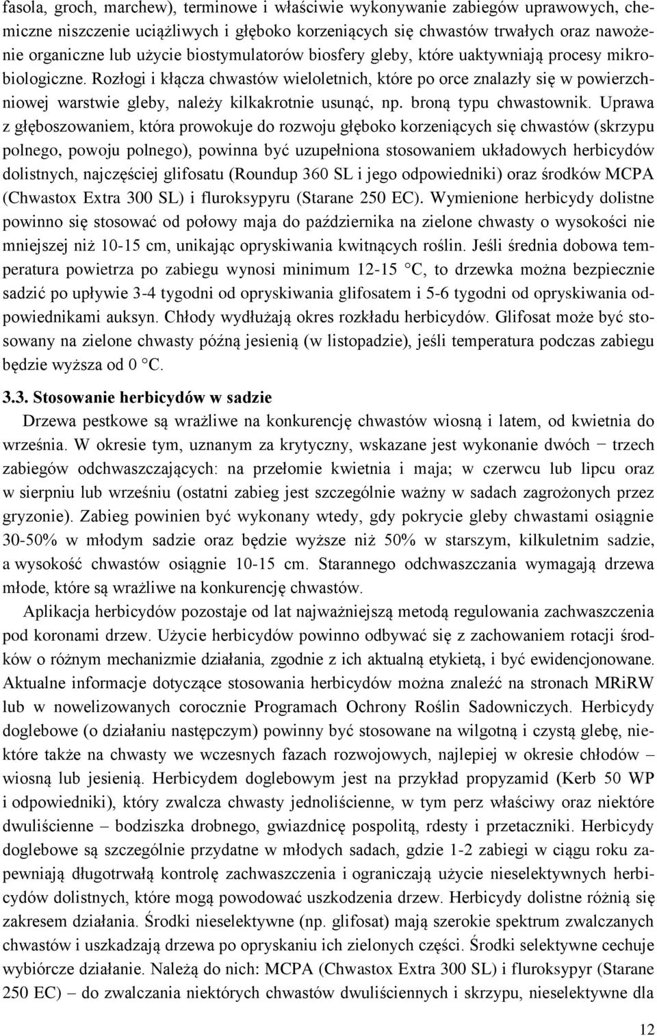 Rozłogi i kłącza chwastów wieloletnich, które po orce znalazły się w powierzchniowej warstwie gleby, należy kilkakrotnie usunąć, np. broną typu chwastownik.