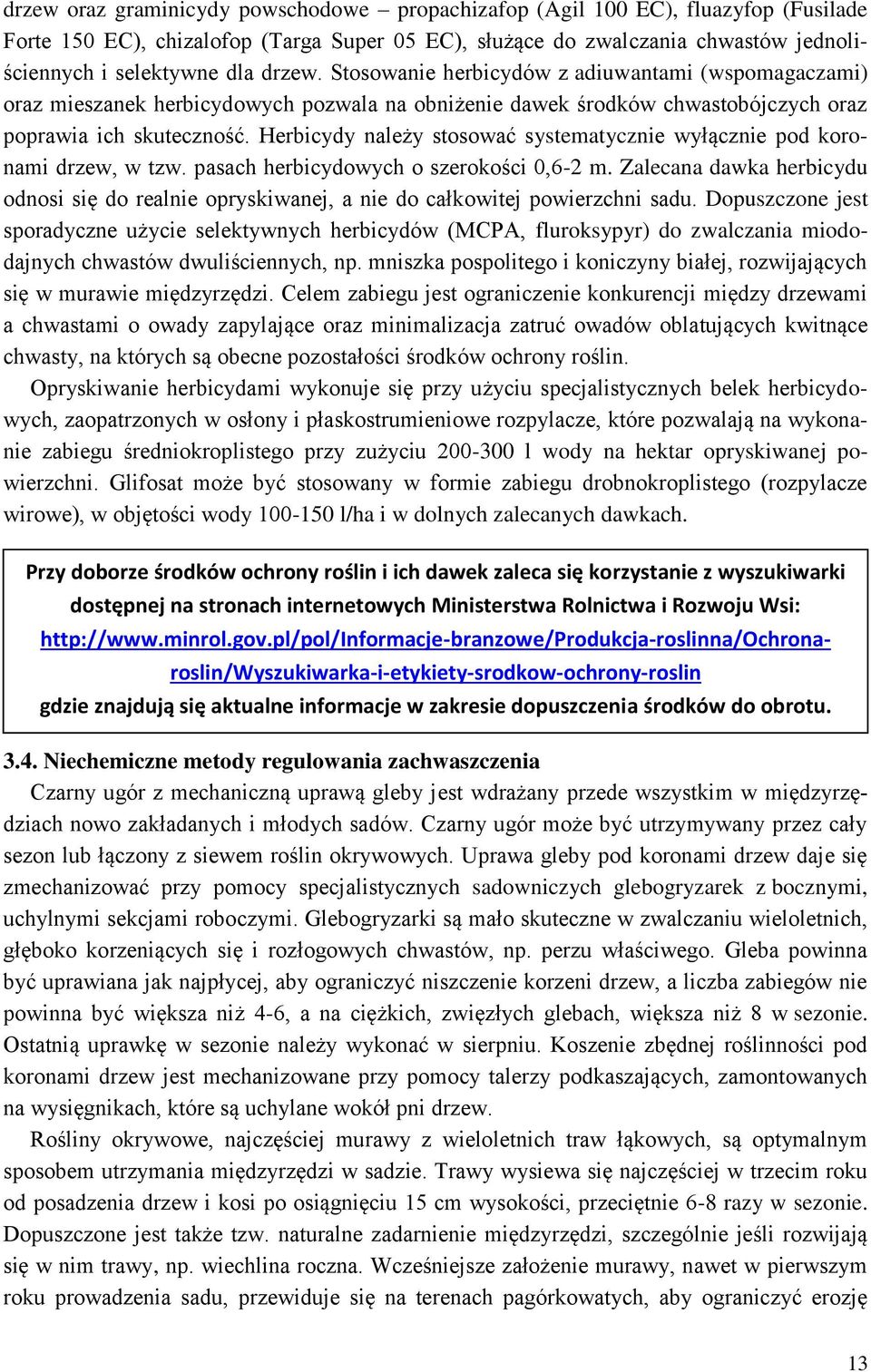 Herbicydy należy stosować systematycznie wyłącznie pod koronami drzew, w tzw. pasach herbicydowych o szerokości 0,6-2 m.