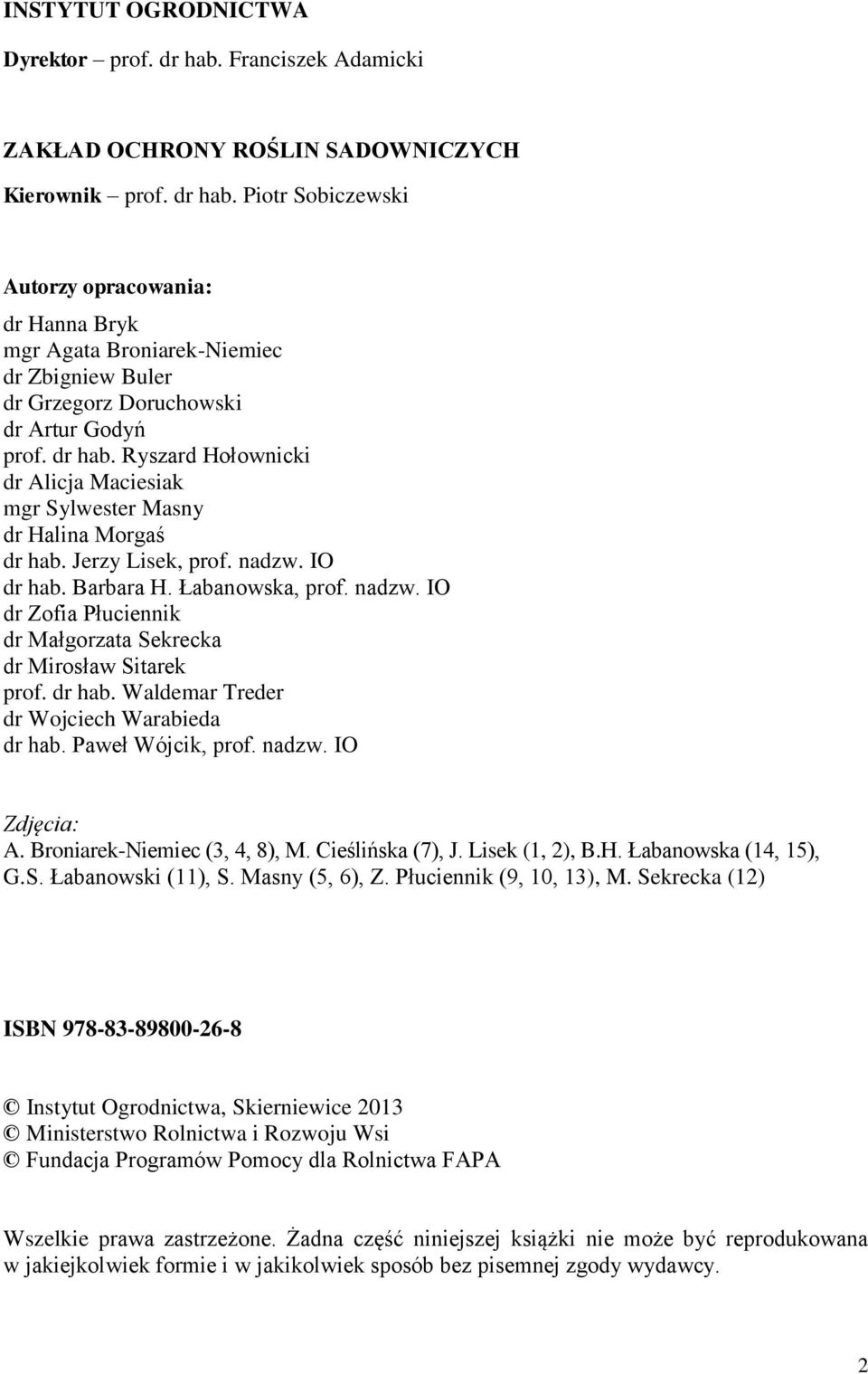 dr hab. Waldemar Treder dr Wojciech Warabieda dr hab. Paweł Wójcik, prof. nadzw. IO Zdjęcia: A. Broniarek-Niemiec (3, 4, 8), M. Cieślińska (7), J. Lisek (1, 2), B.H. Łabanowska (14, 15), G.S.