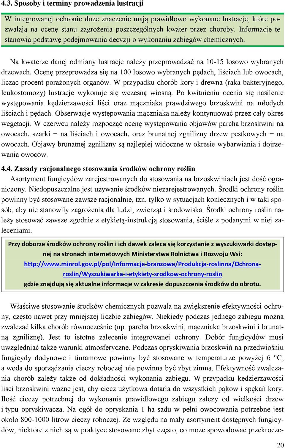 Ocenę przeprowadza się na 100 losowo wybranych pędach, liściach lub owocach, licząc procent porażonych organów.