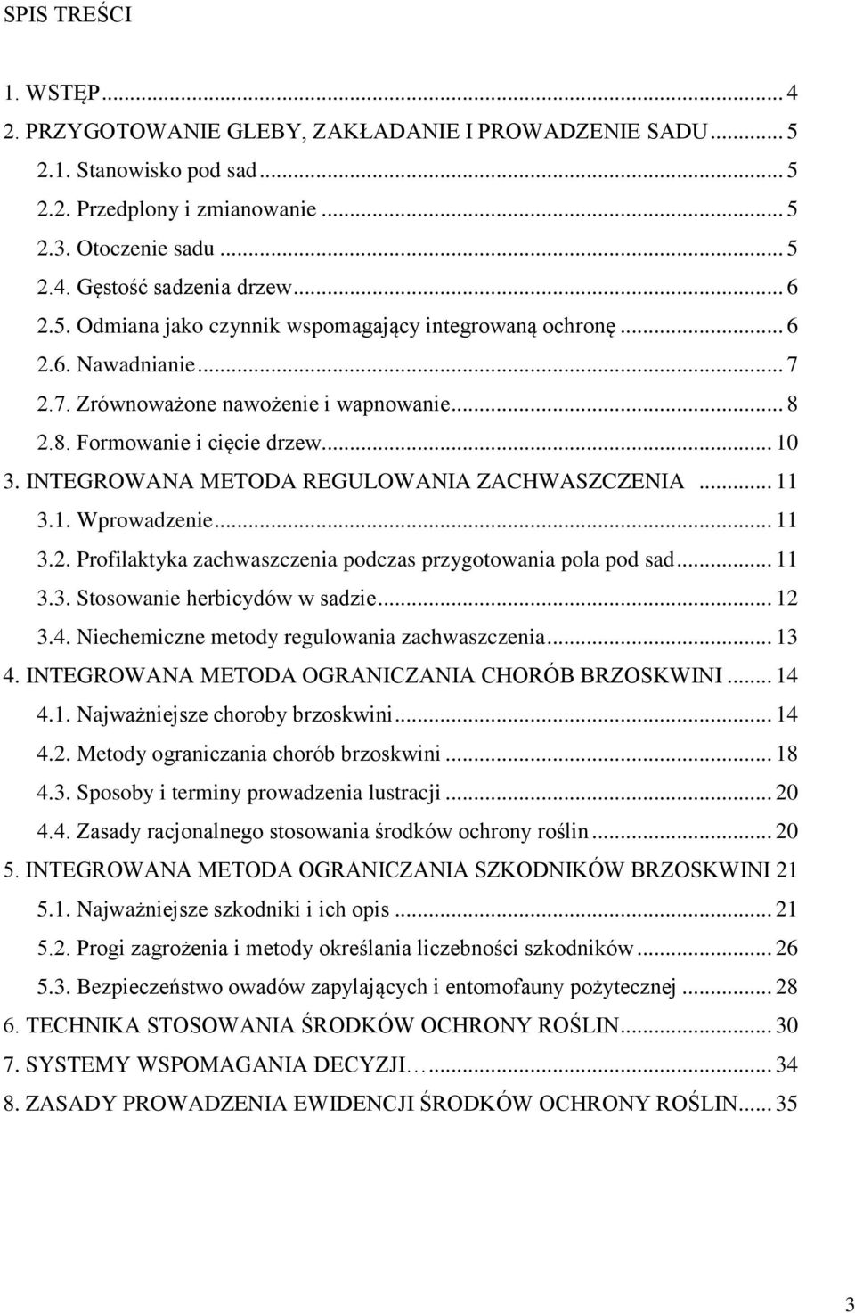 INTEGROWANA METODA REGULOWANIA ZACHWASZCZENIA... 11 3.1. Wprowadzenie... 11 3.2. Profilaktyka zachwaszczenia podczas przygotowania pola pod sad... 11 3.3. Stosowanie herbicydów w sadzie... 12 3.4.
