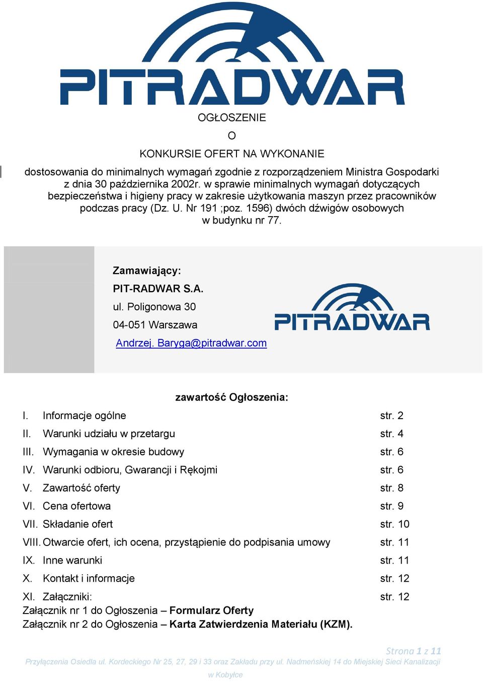 1596) dwóch dźwigów osobowych w budynku nr 77. Zamawiający: PIT-RADWAR S.A. ul. Poligonowa 30 04-051 Warszawa Andrzej. Baryga@pitradwar.com zawartość Ogłoszenia: I. Informacje ogólne str. 2 II.