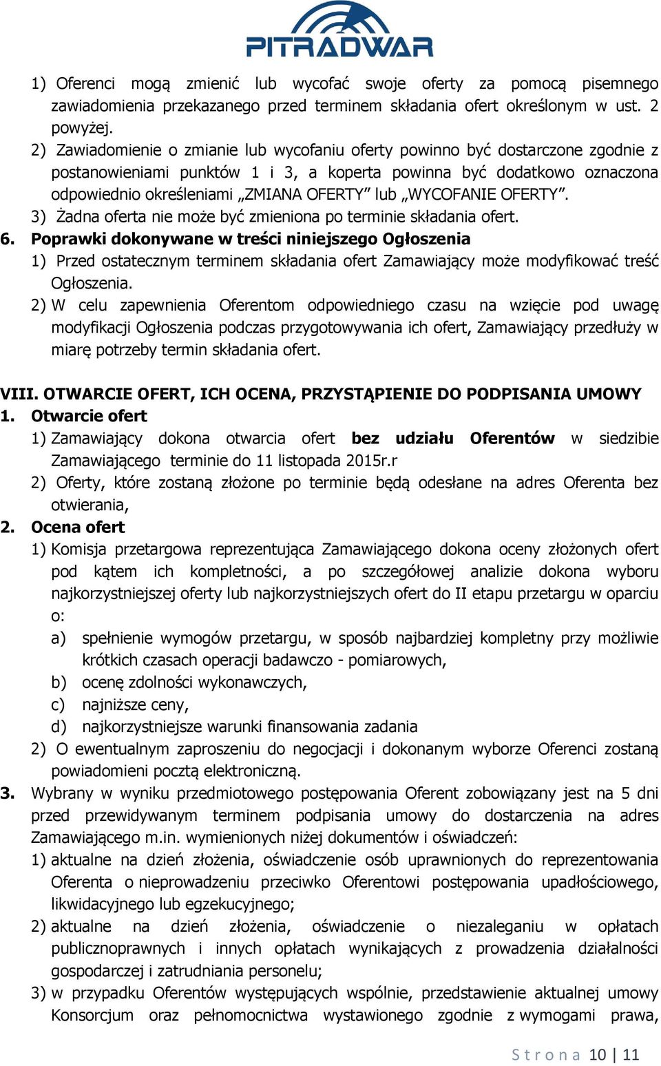 WYCOFANIE OFERTY. 3) Żadna oferta nie może być zmieniona po terminie składania ofert. 6.