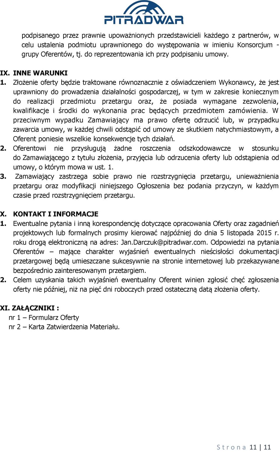 Złożenie oferty będzie traktowane równoznacznie z oświadczeniem Wykonawcy, że jest uprawniony do prowadzenia działalności gospodarczej, w tym w zakresie koniecznym do realizacji przedmiotu przetargu