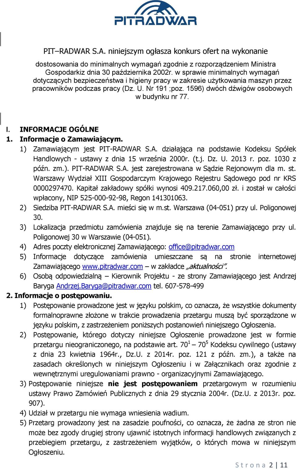 1596) dwóch dźwigów osobowych w budynku nr 77. I. INFORMACJE OGÓLNE 1. Informacje o Zamawiającym. 1) Zamawiającym jest PIT-RADWAR S.A. działająca na podstawie Kodeksu Spółek Handlowych - ustawy z dnia 15 września 2000r.