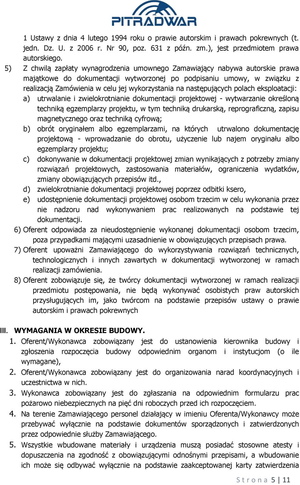 następujących polach eksploatacji: a) utrwalanie i zwielokrotnianie dokumentacji projektowej - wytwarzanie określoną techniką egzemplarzy projektu, w tym techniką drukarską, reprograficzną, zapisu