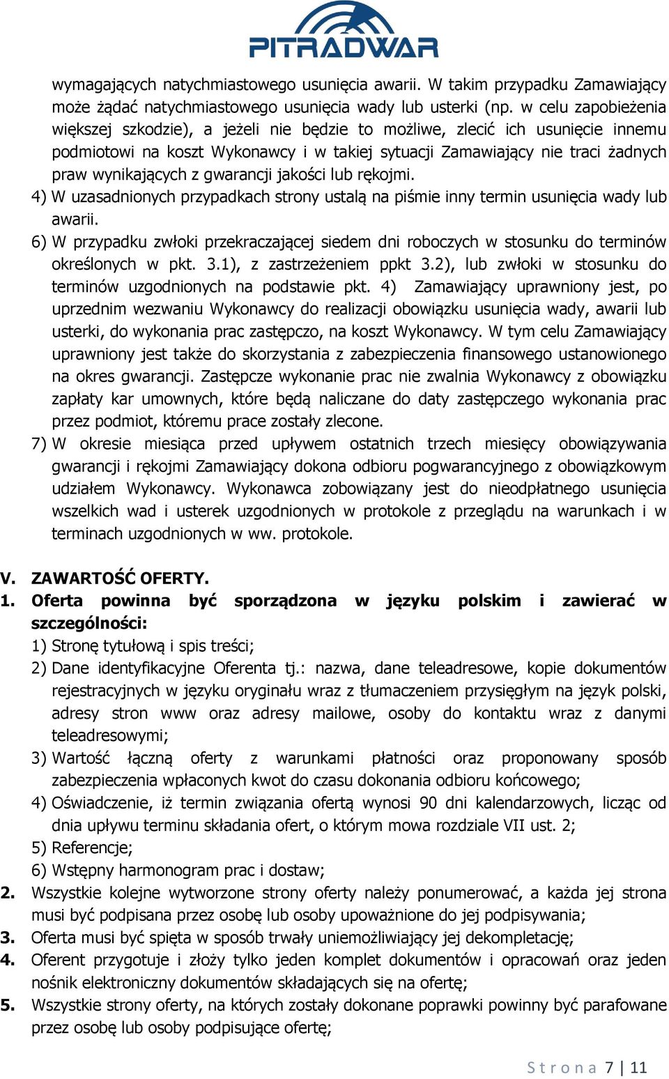 gwarancji jakości lub rękojmi. 4) W uzasadnionych przypadkach strony ustalą na piśmie inny termin usunięcia wady lub awarii.