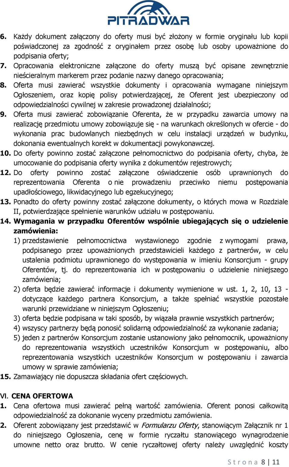 Oferta musi zawierać wszystkie dokumenty i opracowania wymagane niniejszym Ogłoszeniem, oraz kopię polisy potwierdzającej, że Oferent jest ubezpieczony od odpowiedzialności cywilnej w zakresie
