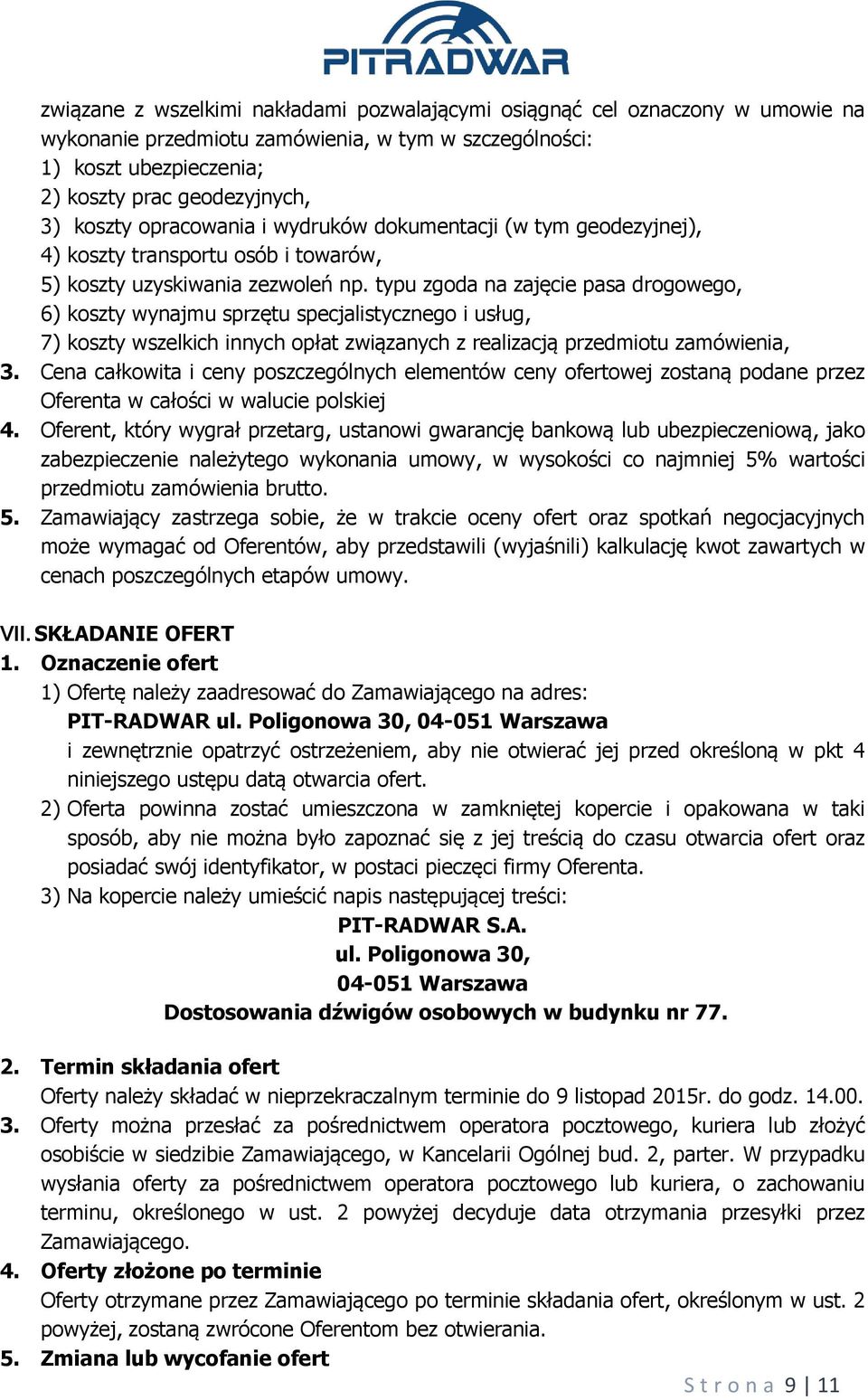 typu zgoda na zajęcie pasa drogowego, 6) koszty wynajmu sprzętu specjalistycznego i usług, 7) koszty wszelkich innych opłat związanych z realizacją przedmiotu zamówienia, 3.