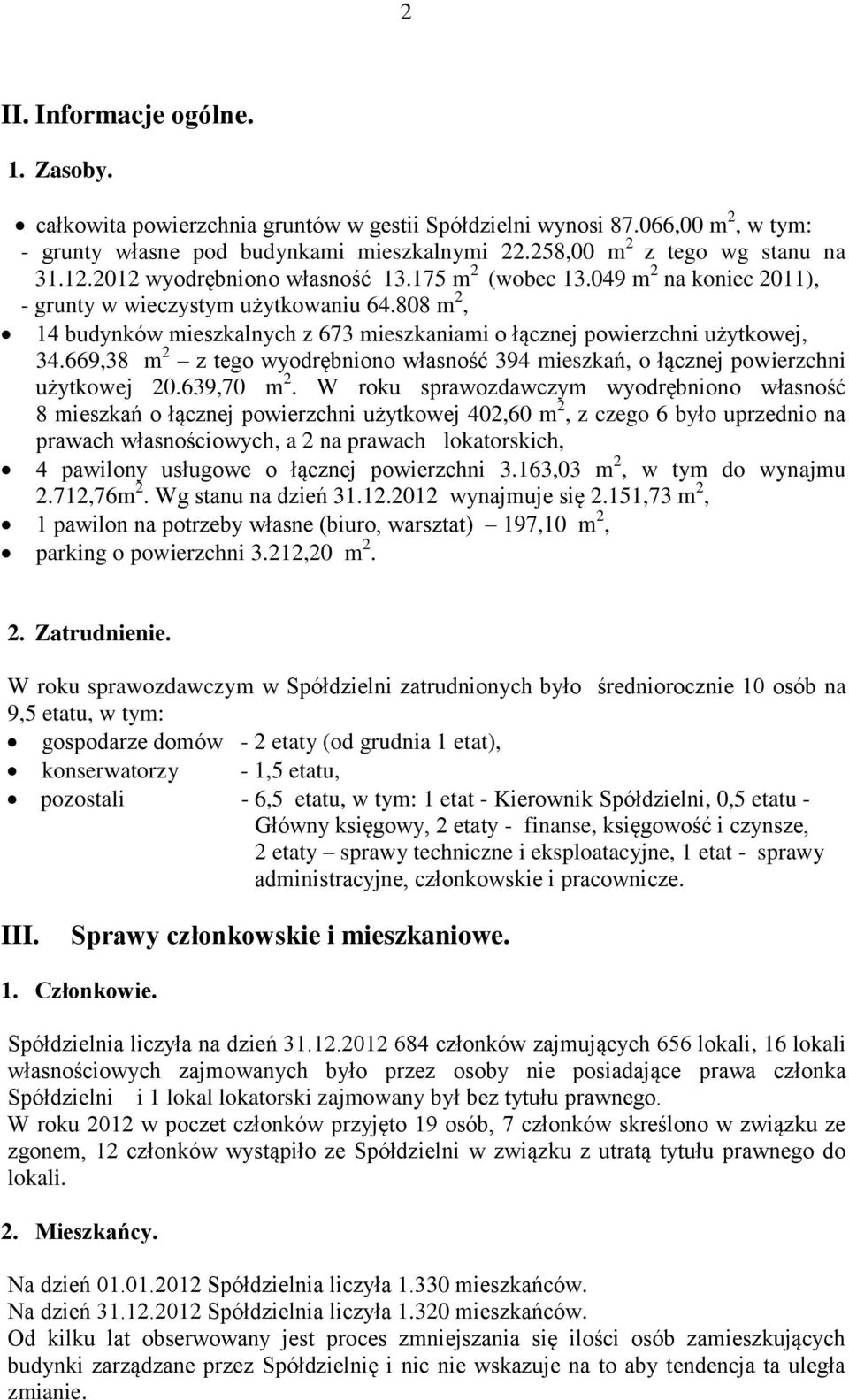 669,38 m 2 z tego wyodrębniono własność 394 mieszkań, o łącznej powierzchni użytkowej 20.639,70 m 2.