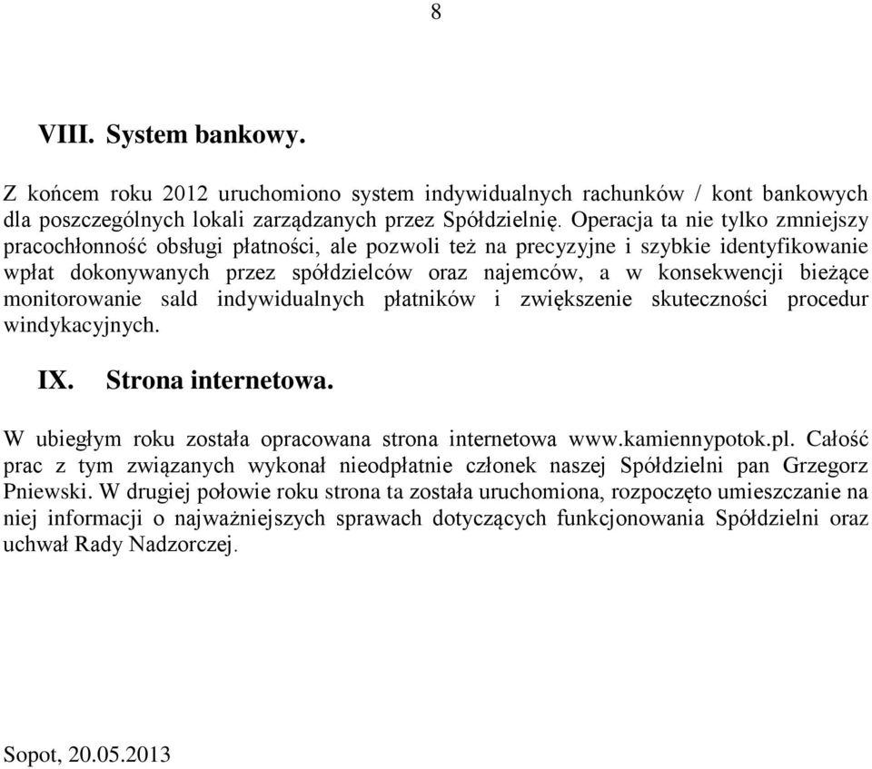 monitorowanie sald indywidualnych płatników i zwiększenie skuteczności procedur windykacyjnych. IX. Strona internetowa. W ubiegłym roku została opracowana strona internetowa www.kamiennypotok.pl.