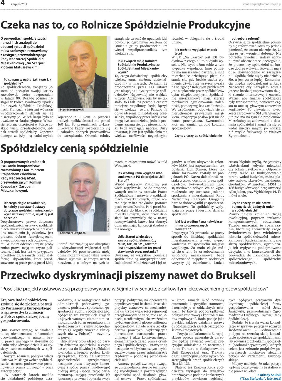 Ze spółdzielczością związany jestem od początku swojej kariery zawodowej, którą rozpocząłem w latach 80. Dekadę później nastąpił w Polsce gwałtowny upadek Rolniczych Spółdzielni Produkcyjnych.
