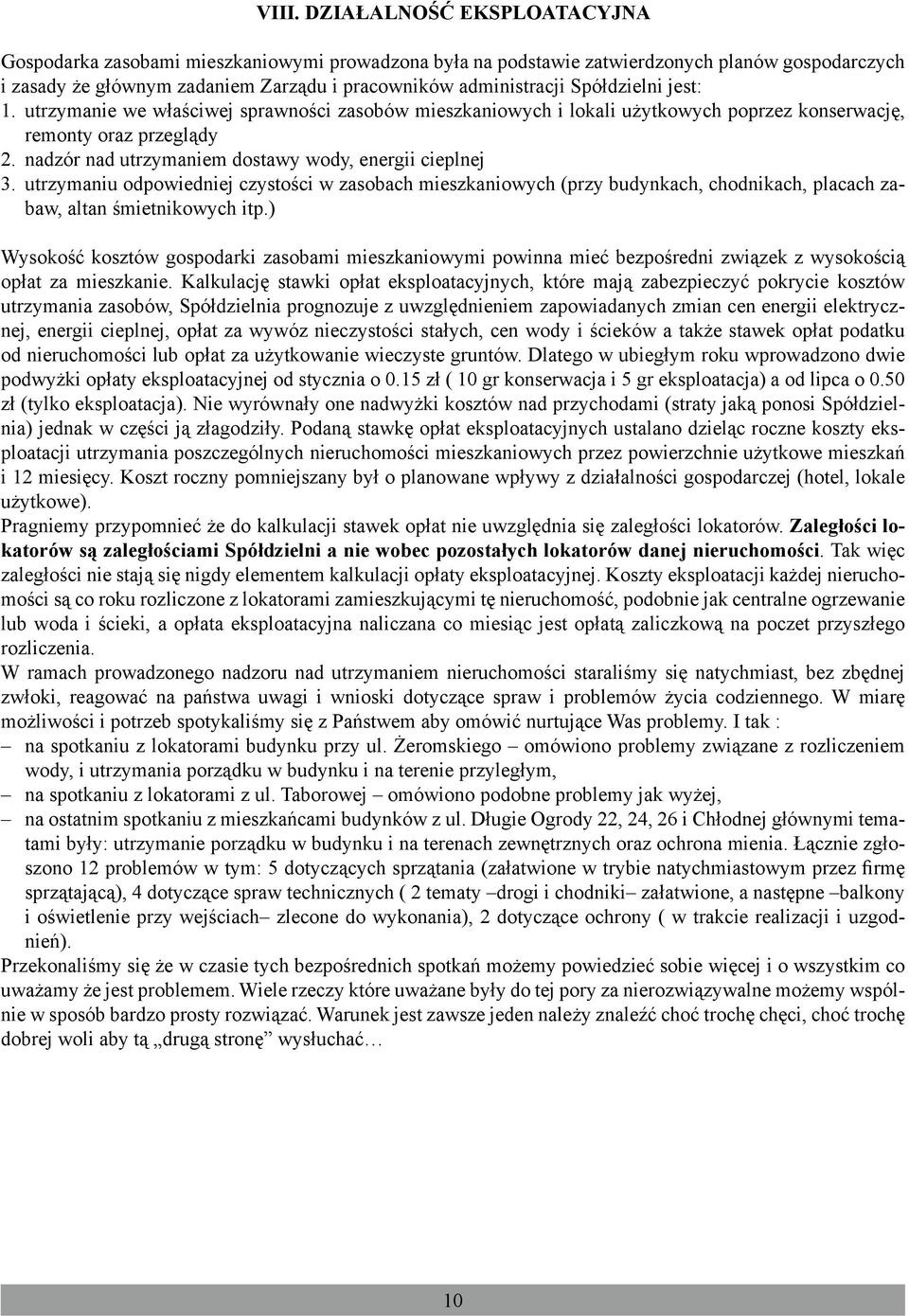 nadzór nad utrzymaniem dostawy wody, energii cieplnej 3. utrzymaniu odpowiedniej czystości w zasobach mieszkaniowych (przy budynkach, chodnikach, placach zabaw, altan śmietnikowych itp.