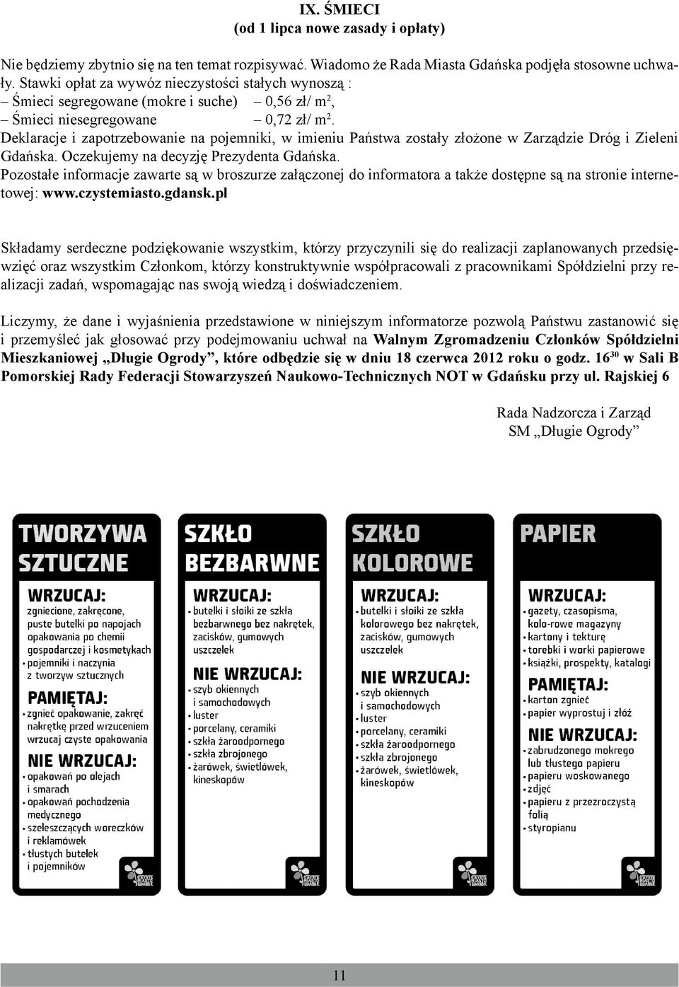 Deklaracje i zapotrzebowanie na pojemniki, w imieniu Państwa zostały złożone w Zarządzie Dróg i Zieleni Gdańska. Oczekujemy na decyzję Prezydenta Gdańska.