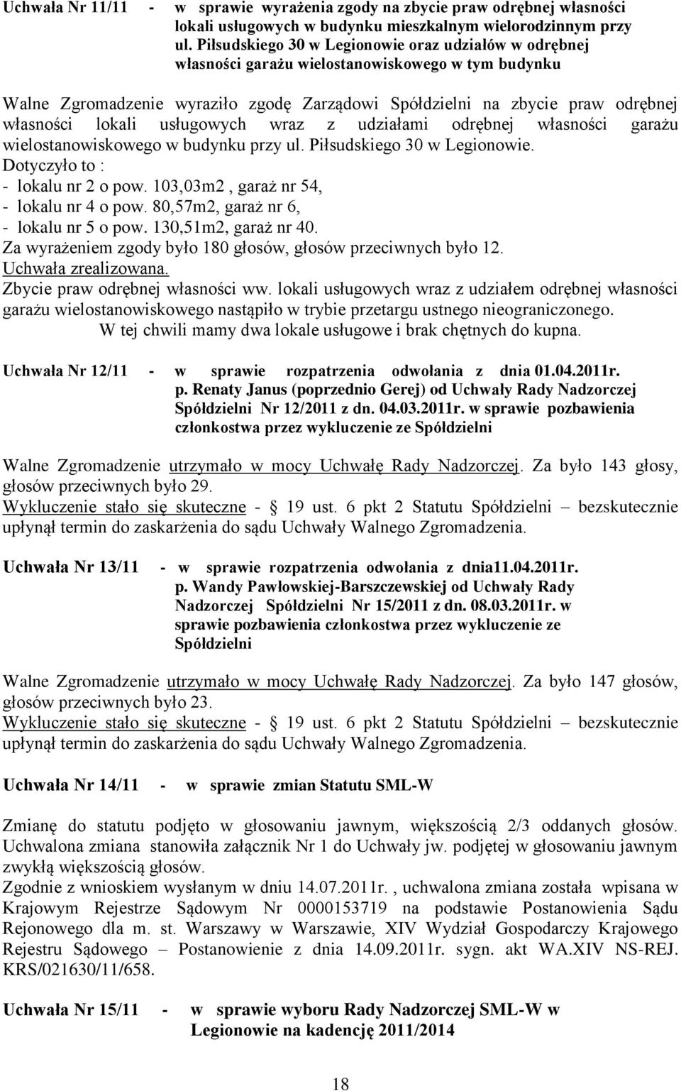 lokali usługowych wraz z udziałami odrębnej własności garażu wielostanowiskowego w budynku przy ul. Piłsudskiego 30 w Legionowie. Dotyczyło to : - lokalu nr 2 o pow.