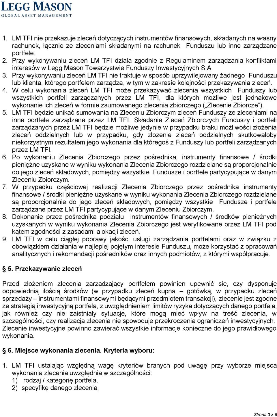 Przy wykonywaniu zleceń LM TFI nie traktuje w sposób uprzywilejowany żadnego Funduszu lub klienta, którego portfelem zarządza, w tym w zakresie kolejności przekazywania zleceń. 4.