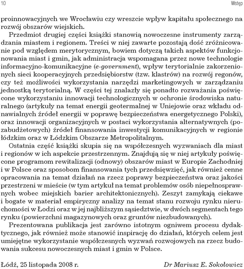 Treści w niej zawarte pozostają dość zróżnicowanie pod względem merytorycznym, bowiem dotyczą takich aspektów funkcjonowania miast i gmin, jak administracja wspomagana przez nowe technologie