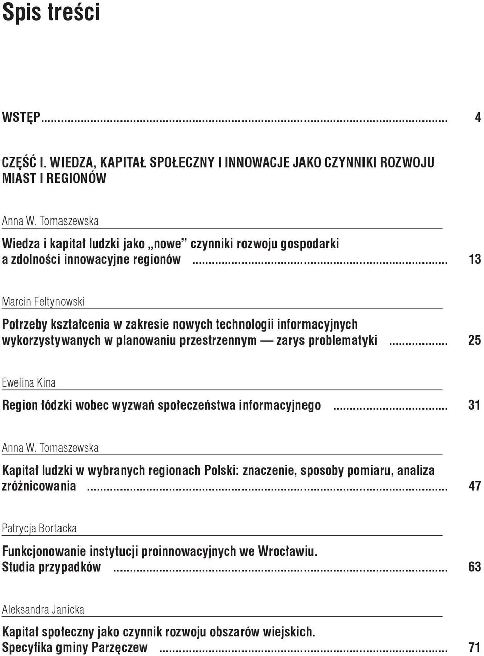.. 13 Marcin Feltynowski Potrzeby kształcenia w zakresie nowych technologii informacyjnych wykorzystywanych w planowaniu przestrzennym zarys problematyki.
