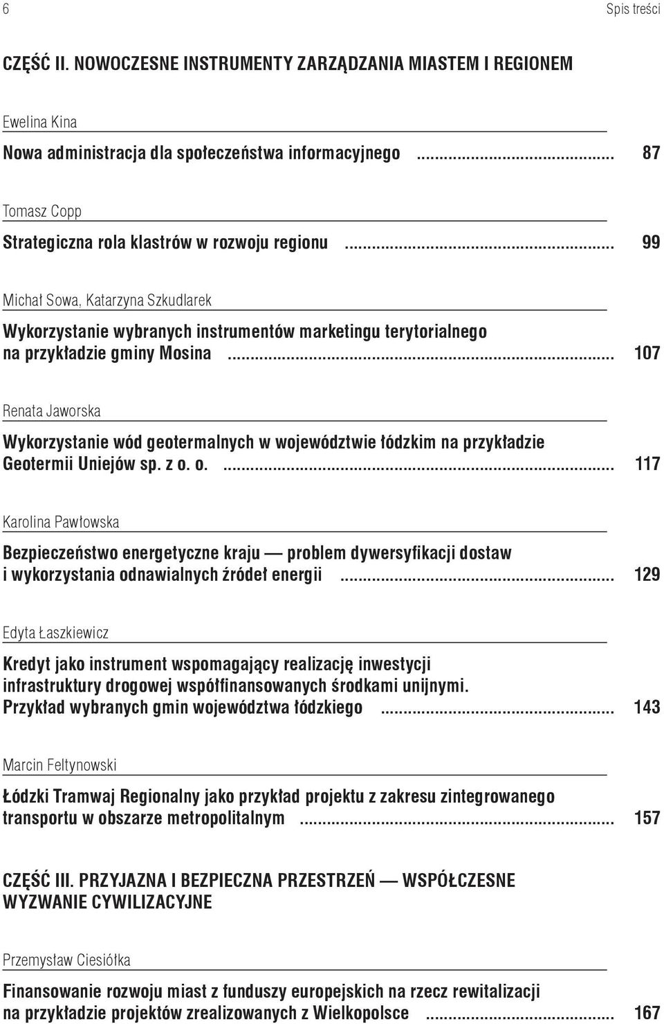 .. 107 Renata Jaworska Wykorzystanie wód geotermalnych w województwie łódzkim na przykładzie Geotermii Uniejów sp. z o.