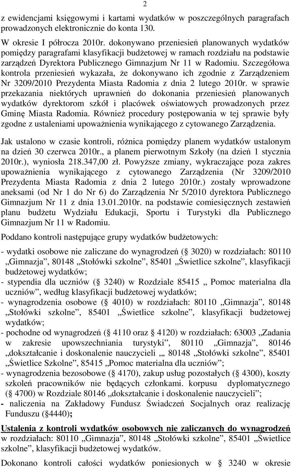 Szczegółowa kontrola przeniesień wykazała, Ŝe dokonywano ich zgodnie z Zarządzeniem Nr 3209/2010 Prezydenta Miasta Radomia z dnia 2 lutego 2010r.
