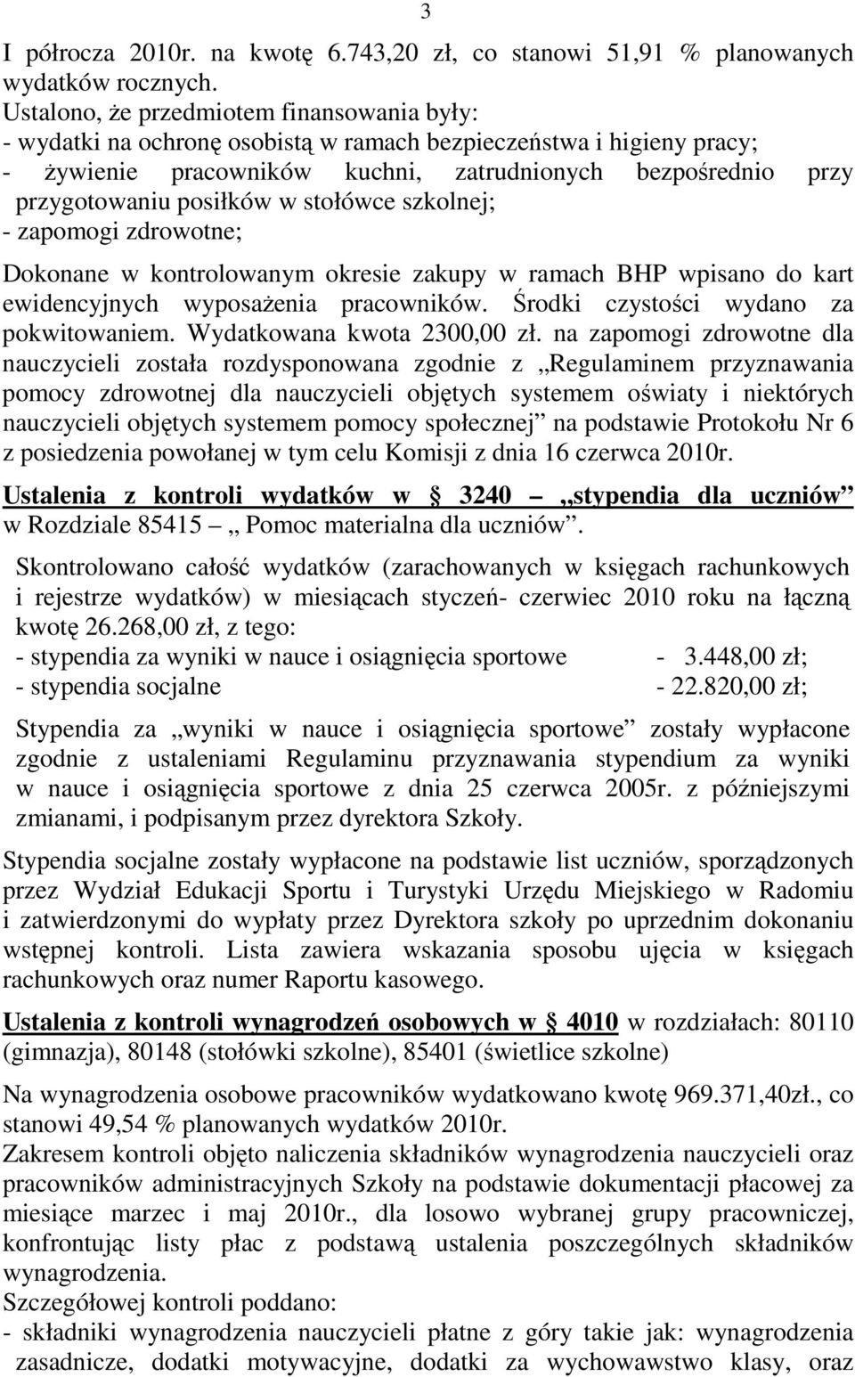 posiłków w stołówce szkolnej; - zapomogi zdrowotne; Dokonane w kontrolowanym okresie zakupy w ramach BHP wpisano do kart ewidencyjnych wyposaŝenia pracowników.