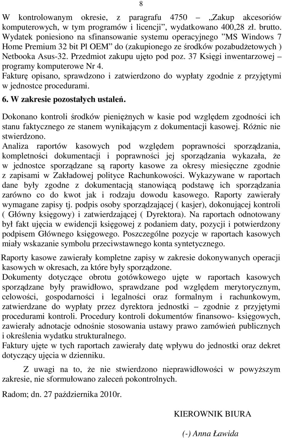 37 Księgi inwentarzowej programy komputerowe Nr 4. Fakturę opisano, sprawdzono i zatwierdzono do wypłaty zgodnie z przyjętymi w jednostce procedurami. 6. W zakresie pozostałych ustaleń.