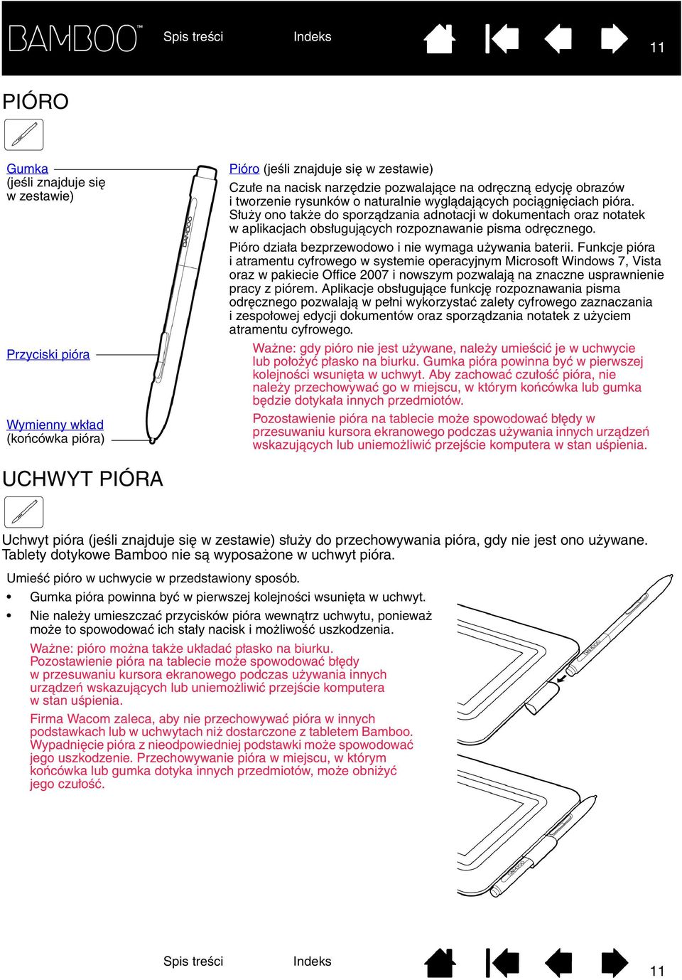 Pióro działa bezprzewodowo i nie wymaga używania baterii.