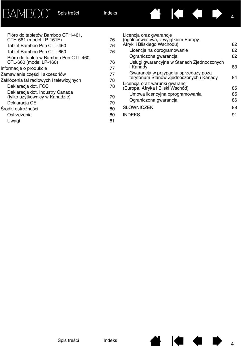 Industry Canada (tylko użytkownicy w Kanadzie) 79 Deklaracja CE 79 Środki ostrożności 80 Ostrzeżenia 80 Uwagi 81 Licencja oraz gwarancje (ogólnoświatowa, z wyjątkiem Europy, Afryki i Bliskiego