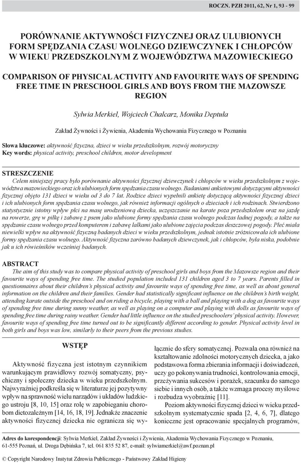 ACTIVITY AND FAVOURITE WAYS OF SPENDING FREE TIME IN PRESCHOOL GIRLS AND BOYS FROM THE MAZOWSZE REGION Sylwia Merkiel, Wojciech Chalcarz, Monika Deptuła Zakład Żywności i Żywienia, Akademia