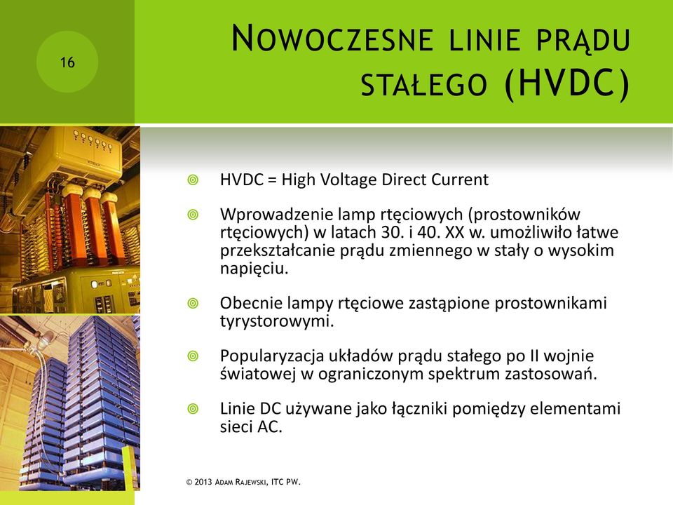 umożliwiło łatwe przekształcanie prądu zmiennego w stały o wysokim napięciu.