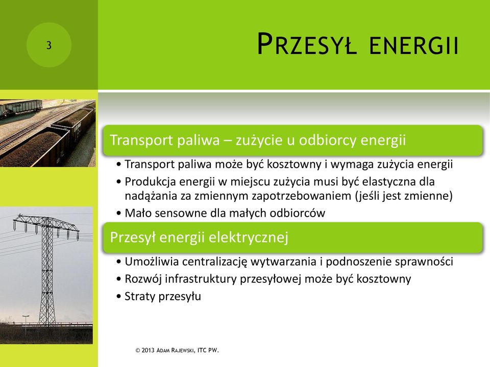 zapotrzebowaniem (jeśli jest zmienne) Mało sensowne dla małych odbiorców Przesył energii elektrycznej